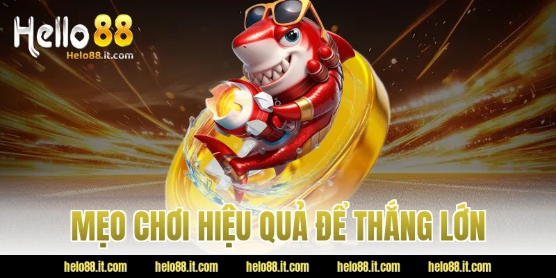 Mẹo chơi hiệu quả để thắng lớn